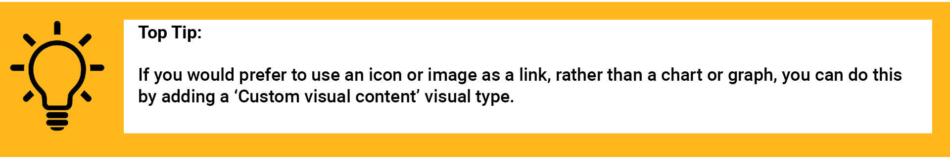 if you would prefer to use an icon or image as a link, rather than a chart or graph, you can do this by adding a ‘Custom visual content’ visual type. 